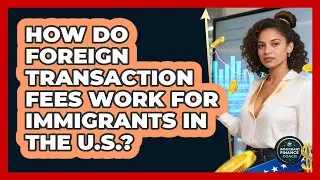 How Do Foreign Transaction Fees Work For Immigrants In The U.S.? - Immigrant Finance Coach