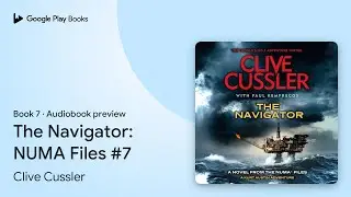 The Navigator: NUMA Files #7 Book 7 by Clive Cussler &middot; Audiobook preview