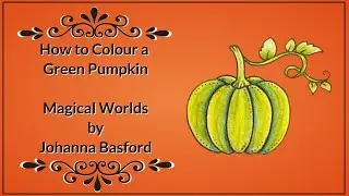 How to Colour a Green Pumpkin - from Magical Worlds by Johanna Basford