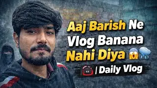 😱Aaj Barish Ne Vlog Banana Nahi Diya 😱🌧️ | Daily Life Vlog