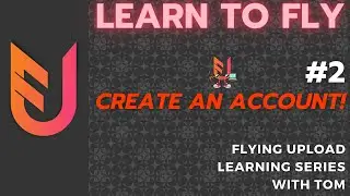 Learning Flying Upload - Make YOUR Account #2