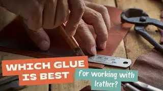 Which Glue is Best for Leather Work?