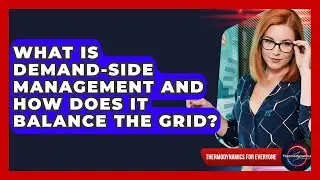 What Is Demand-side Management And How Does It Balance The Grid? - Thermodynamics For Everyone