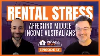 Episode 131: RENTAL STRESS affecting middle income Australians!