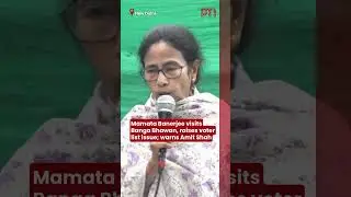 Mamata Banerjee visits Banga Bhawan, raises voter list issue; warns Amit Shah