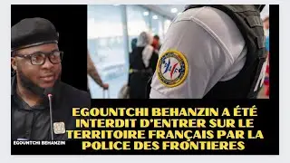 ALERTE🚨Egountchi BEHANZIN a été empêché d'entrer en France 🇫🇷 par la police des frontières.