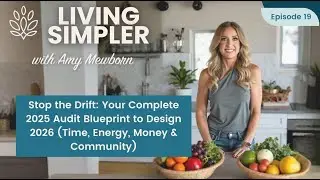Your Complete 2025 Audit Blueprint to Design 2026 (Time, Energy, Money & Community) | Living Simpler