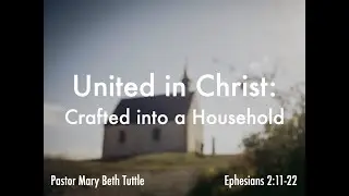 United in Christ: Crafted into a Household - Ephesians 2:11-22