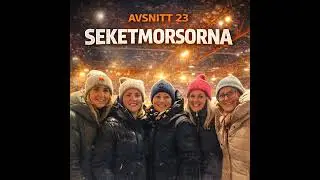 Avsnitt 23 - Seketmorsorna