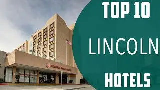 Top 10 Best Hotels to Visit in Lincoln | USA - English