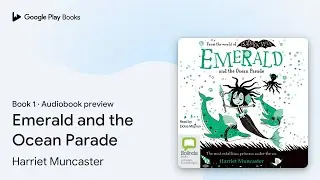 Emerald and the Ocean Parade Book 1 by Harriet Muncaster &middot; Audiobook preview