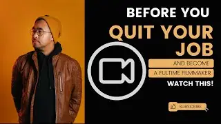 HOW TO QUITE YOUR 9-5 JOB|| BECOME A FULL TIME FILMMAKER