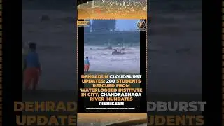 Dehradun Cloudburst Live | 200 Students Rescued | Uttarakhand & Himachal Flood Updates