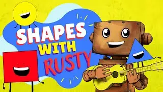 Shapes Song with Rusty Roboto - Kids and Nursery Rhymes - Fun Learning