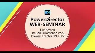 PowerDirector Web-Seminar: Die besten neuen Funktionen in PowerDirector 19 / 365
