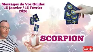 SCORPION - Messages de Vos Guides - 15 Janvier / 15 Février 2026: réflexion avant d’agir trop vite