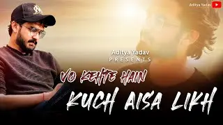 Vo Kehte Hain Kuch Aisa Likh | Aditya Yadav | 2020