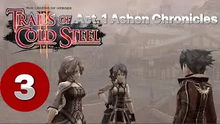 Trails of Cold Steel 2 || Act 1. Pt 3 || Walkthrough [STORY ONLY QUEST] Pt. 2/3