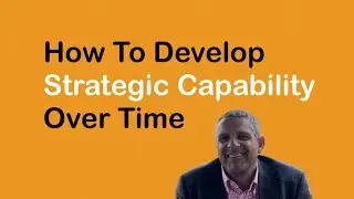 How To Develop Strategic Capability Over Time | Big Picture Thinking | Business Acumen Training