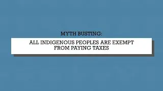 Myth Busting: All Indigenous People Have Tax Exemptions