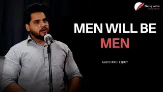Men Will Be Men | Rahul Singh Rajput | Blank voice