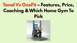 Tonal Vs OxeFit (2026) &ndash; Features, Price, Coaching & Which Home Gym to Pick