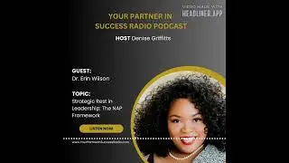 Rest Is a Leadership Strategy with Dr. Erin Wilson | Denise Griffitts - Your Partner In Success&trade;...
