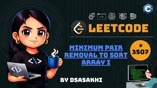 LeetCode #3507 &ndash; Minimum Pair Removal to Sort Array I | Full Intuition + Optimized Code | DSASakhi