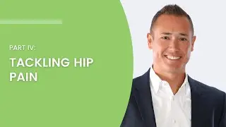 Game Changers: Part IV&mdash;Tackling Hip Pain
