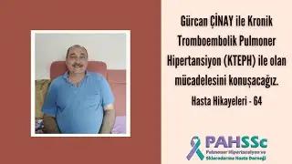 Hasta Hikayeleri - Gürcan ÇİNAY ile KTEPH ile Yaşamak - 64