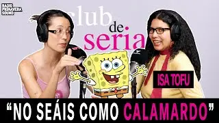 CLUB DE SERIAS 1X11 - BOB ESPONJA CON ISA TOFU | #RPS