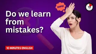 Do We Learn From Mistakes? ⏲️ 10 Minutes English