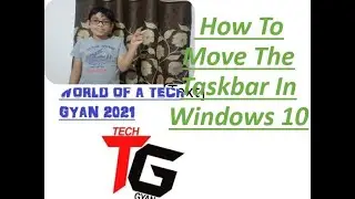 How To Move The Taskbar In Windows 10|WTG (World Of A Tech Gyan) 2021||
