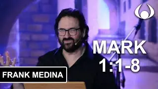 Mark 1:1-8 | The Book of Mark | Frank Medina