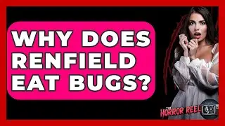 Why Does Renfield Eat Bugs? - The Horror Reel