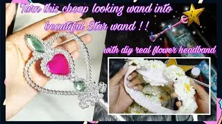 DIY Star wand | cheap looking wand to beautiful Star wand | DIY real flower Tiara/headband