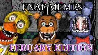 [FNAF] MEMES FEBUARY EDITION!!!