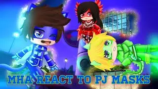 MHA React To The Pj Masks 2/? (original)