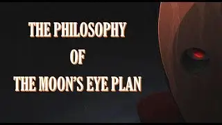 The Philosophy of the Moon's Eye Plan | The Art of Overthinking