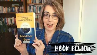 Book Review on Another Now: Despatches from an Alternative Present by Yanis Varoufakis