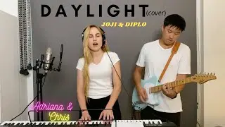 Daylight - Joji & Diplo (cover by Adriana & Chris)