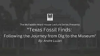 McFaddin-Ward Lecture Series Presents: Texas Fossil Finds by Professional Paleontologist Andre LuJan
