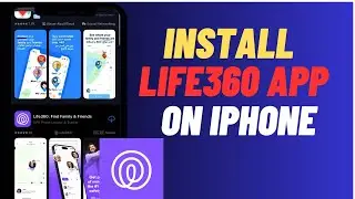 How to Install Life360 on iPhone: Step-by-Step Guide (2025)