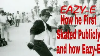 Eazy-E How he first Skated Publicly and Eazy-E's influenced in Skateboarding N.W.A Photographer