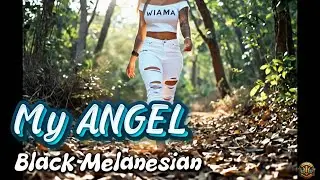 My ANGEL - BLACK MELANESIAN | Official Music Video