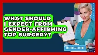 What Should I Expect From Gender-affirming Top Surgery? - LGBTQ Health Guide