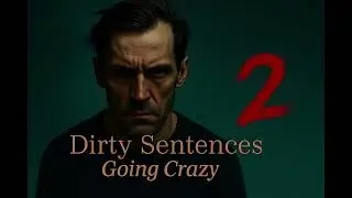 Dirty Sentences - Going Crazy 2