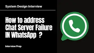 How to address Chat Server Failure IN WhatsApp? | System Design Interview