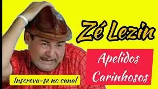 Zé Lezin   Apelidos Carinhosos 2020