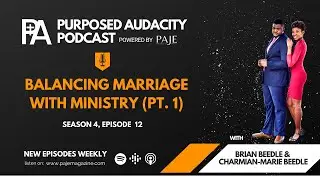 Balancing Marriage with Ministry (PT. 1) | Purposed Audacity Podcast S04, E12 | PAJE Magazine